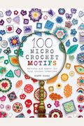 100 Micro Crochet Motifs: Patterns And Charts For Tiny Crochet Creations