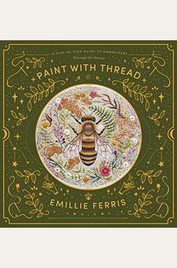 Paint With Thread: A Step-By-Step Guide To Embroidery Through The Seasons Paint With Thread: A Step-By-Step Guide To Embroidery Through The Seasons