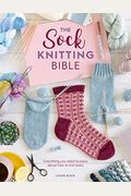 The Sock Knitting Bible: Everything You Need To Know About How To Knit Socks