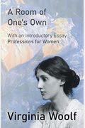 A Room Of One's Own: With An Introductory Essay Professions For Women