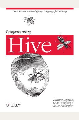 Programming Hive: Data Warehouse And Query Language For Hadoop Programming Hive: Data Warehouse And Query Language For Hadoop