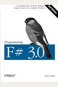 Programming F# 3.0: A Comprehensive Guide For Writing Simple Code To Solve Complex Problems