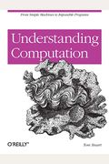 Understanding Computation: From Simple Machines To Impossible Programs