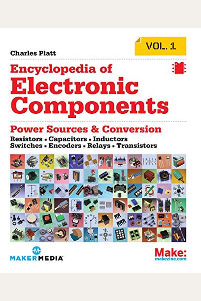 Encyclopedia Of Electronic Components Volume 1: Resistors, Capacitors, Inductors, Switches, Encoders, Relays, Transistors