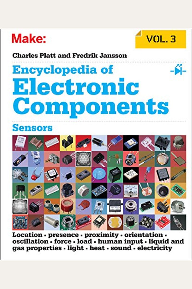 Encyclopedia Of Electronic Components, Volume 3: Sensors For Location, Presence, Proximity, Orientation, Oscillation, Force, Load, Human Input, Liquid