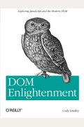 Dom Enlightenment: Exploring JavaScript and the Modern Dom