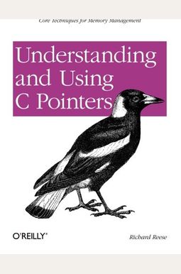 Understanding And Using C Pointers: Core Techniques For Memory Management Understanding And Using C Pointers: Core Techniques For Memory Management
