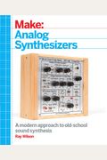 Make: Analog Synthesizers: Make Electronic Sounds The Synth-Diy Way