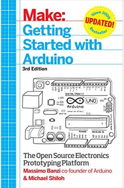 Getting Started With Arduino: The Open Source Electronics Prototyping Platform Getting Started With Arduino: The Open Source Electronics Prototyping Platform
