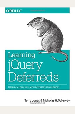 Learning Jquery Deferreds: Taming Callback Hell with Deferreds and Promises Learning Jquery Deferreds: Taming Callback Hell with Deferreds and Promises