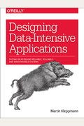 Designing Data-Intensive Applications: The Big Ideas Behind Reliable, Scalable, And Maintainable Systems