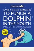 5 Very Good Reasons to Punch a Dolphin in the Mouth (and Other Useful Guides), 1 [With Poster]