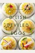 D'lish Deviled Eggs: A Collection Of Recipes From Creative To Classic