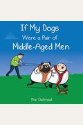 If My Dogs Were A Pair Of Middle-Aged Men