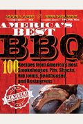 America's Best Bbq: 100 Recipes From America's Best Smokehouses, Pits, Shacks, Rib Joints, Roadhouses, And Restaurants