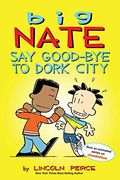 Big Nate: Say Good-Bye To Dork City: Volume 12