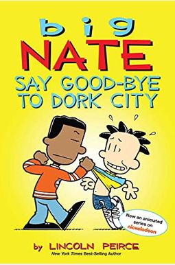 Big Nate: Say Good-Bye To Dork City: Volume 12 Big Nate: Say Good-Bye To Dork City: Volume 12