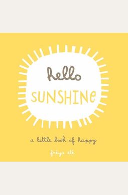 Hello Sunshine: A Little Book Of Happy Hello Sunshine: A Little Book Of Happy