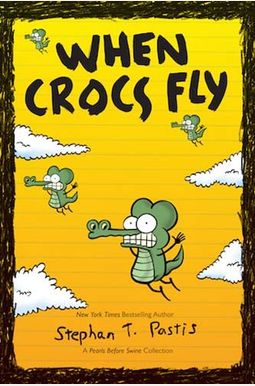 When Crocs Fly: A Pearls Before Swine Collection When Crocs Fly: A Pearls Before Swine Collection