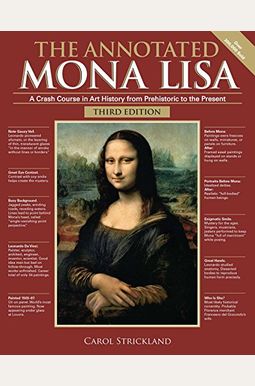 The Annotated Mona Lisa, Third Edition: A Crash Course In Art History From Prehistoric To The Present The Annotated Mona Lisa, Third Edition: A Crash Course In Art History From Prehistoric To The Present