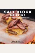 Salt Block Grilling: 70 Recipes For Outdoor Cooking With Himalayan Salt Blocksvolume 4