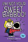 I'm Not Your Sweet Babboo!: A Peanuts Collection Volume 10