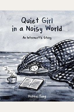 Quiet Girl In A Noisy World: An Introvert's Story Quiet Girl In A Noisy World: An Introvert's Story