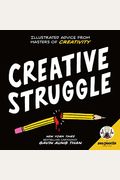 Zen Pencils--Creative Struggle: Illustrated Advice From Masters Of Creativity
