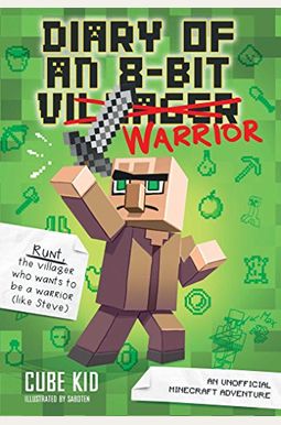 Diary Of An 8-Bit Warrior, 1: An Unofficial Minecraft Adventure Diary Of An 8-Bit Warrior, 1: An Unofficial Minecraft Adventure