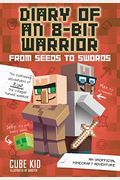 Diary Of An 8-Bit Warrior: From Seeds To Swords: An Unofficial Minecraft Adventure Volume 2