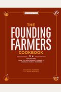 The Founding Farmers Cookbook: 100 Recipes For True Food & Drink From The Restaurant Owned By American Family Farmers