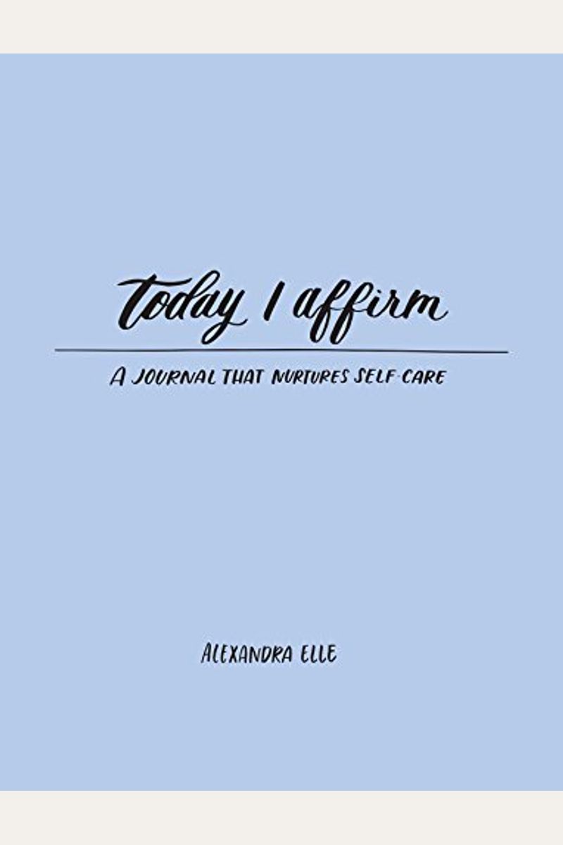 Today I Affirm: A Journal That Nurtures Self-Care