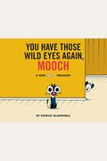 You Have Those Wild Eyes Again, Mooch: A New Mutts Treasury