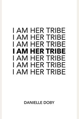 I Am Her Tribe I Am Her Tribe