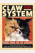 Claw The System: Poems From The Cat Uprising