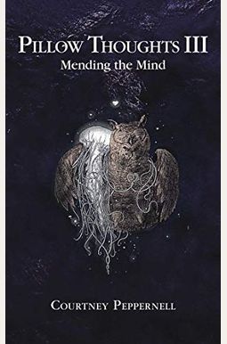 Pillow Thoughts Iii: Mending The Mind Pillow Thoughts Iii: Mending The Mind