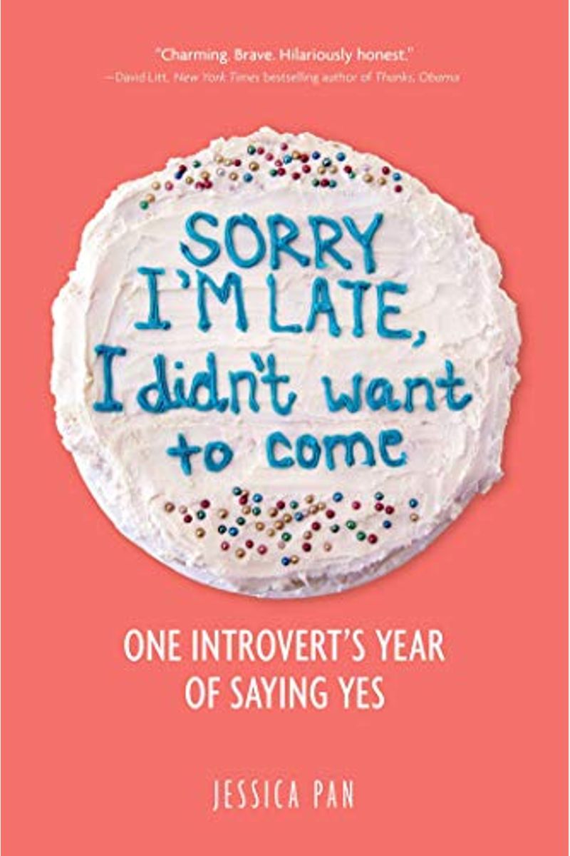 Sorry I'm Late, I Didn't Want To Come: One Introvert's Year Of Saying Yes