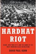 The Hardhat Riot: Nixon, New York City, And The Dawn Of The White Working-Class Revolution