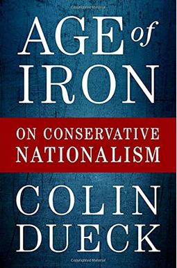 Age Of Iron: On Conservative Nationalism Age Of Iron: On Conservative Nationalism