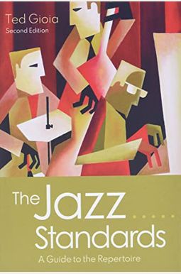 The Jazz Standards: A Guide To The Repertoire The Jazz Standards: A Guide To The Repertoire