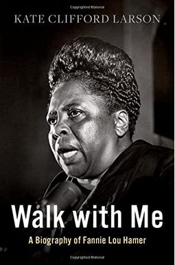 Walk With Me: A Biography Of Fannie Lou Hamer Walk With Me: A Biography Of Fannie Lou Hamer