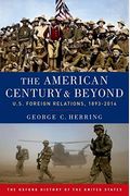 The American Century And Beyond: U.s. Foreign Relations, 1893-2014 (Oxford History Of The United States)