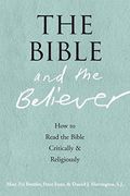 The Bible And The Believer: How To Read The Bible Critically And Religiously