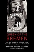 Queen Of The Bremen: The True Story Of An American Child Trapped In Germany During World War Ii