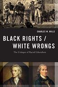 Black Rights/White Wrongs: The Critique Of Racial Liberalism