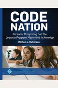 Code Nation: Personal Computing And The Learn To Program Movement In America