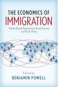 The Economics Of Immigration: Market-Based Approaches, Social Science, And Public Policy