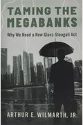Taming The Megabanks: Why We Need A New Glass-Steagall Act
