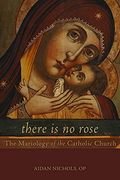 There Is No Rose: The Mariology Of The Catholic Church