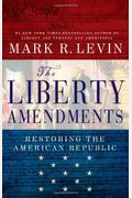 The Liberty Amendments: Restoring The American Republic